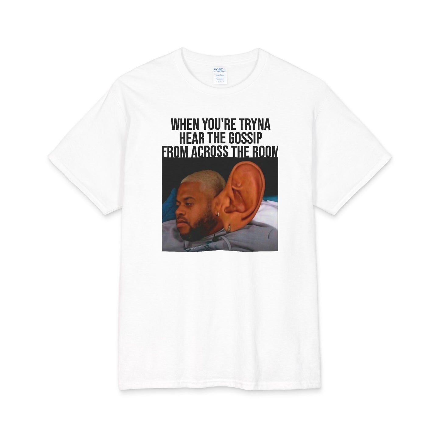 T-Shirt — Funny 'When You're Tryna Hear the Gossip From Across the Room' Meme Tee