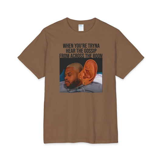 T-Shirt — Funny 'When You're Tryna Hear the Gossip From Across the Room' Meme Tee
