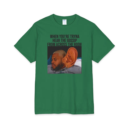 T-Shirt — Funny 'When You're Tryna Hear the Gossip From Across the Room' Meme Tee