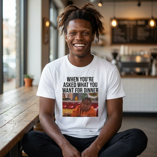 T-Shirt — "When You're Asked What You Want for Dinner" Meme Tee